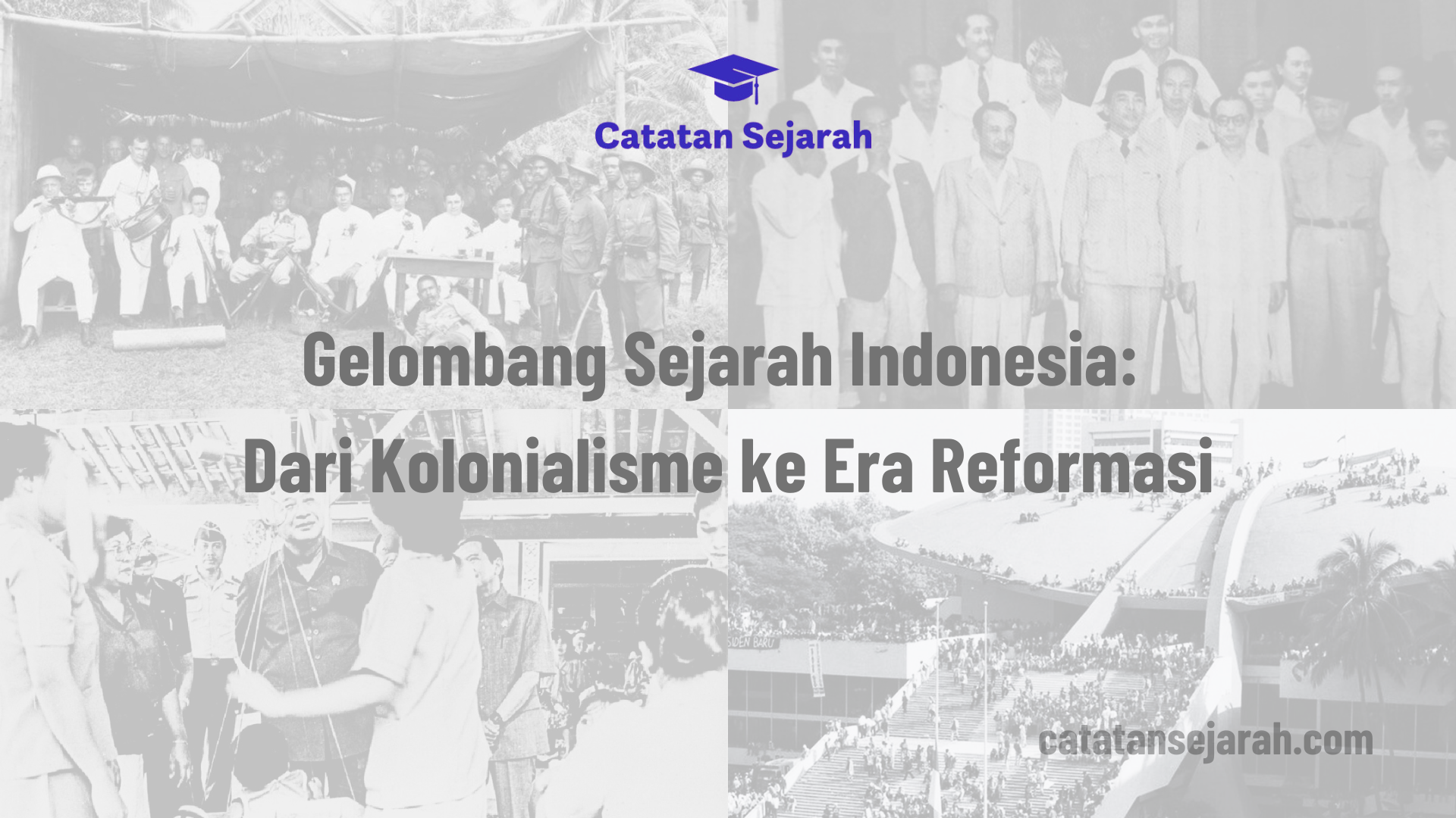 gelombang sejarah Indonesia dari kolonialisme ke reformasi